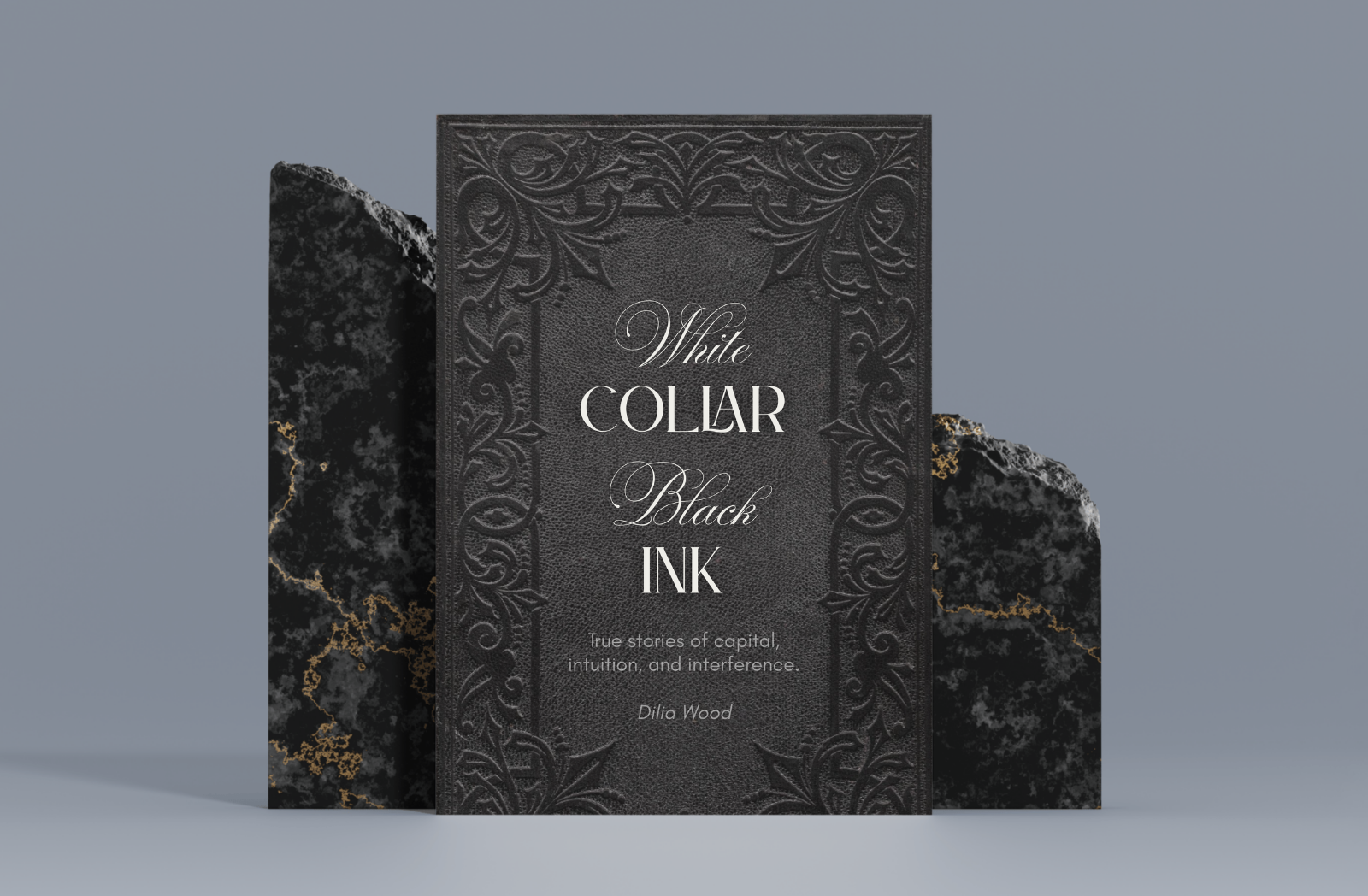 White Collar Black Ink book cover, True Stories of Capital, Intuition, and Interference, by Dilia Wood.